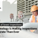 The Science Of Sewer Inspections: How Technology Is Making Inspections More Accurate Than Ever