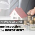 The Value Of Peace Of Mind: Why A Home Inspection Is Worth The Investment