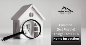 Things That Fail A Home Inspection